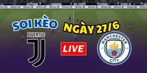 soi kèo Juventus vs Man City
